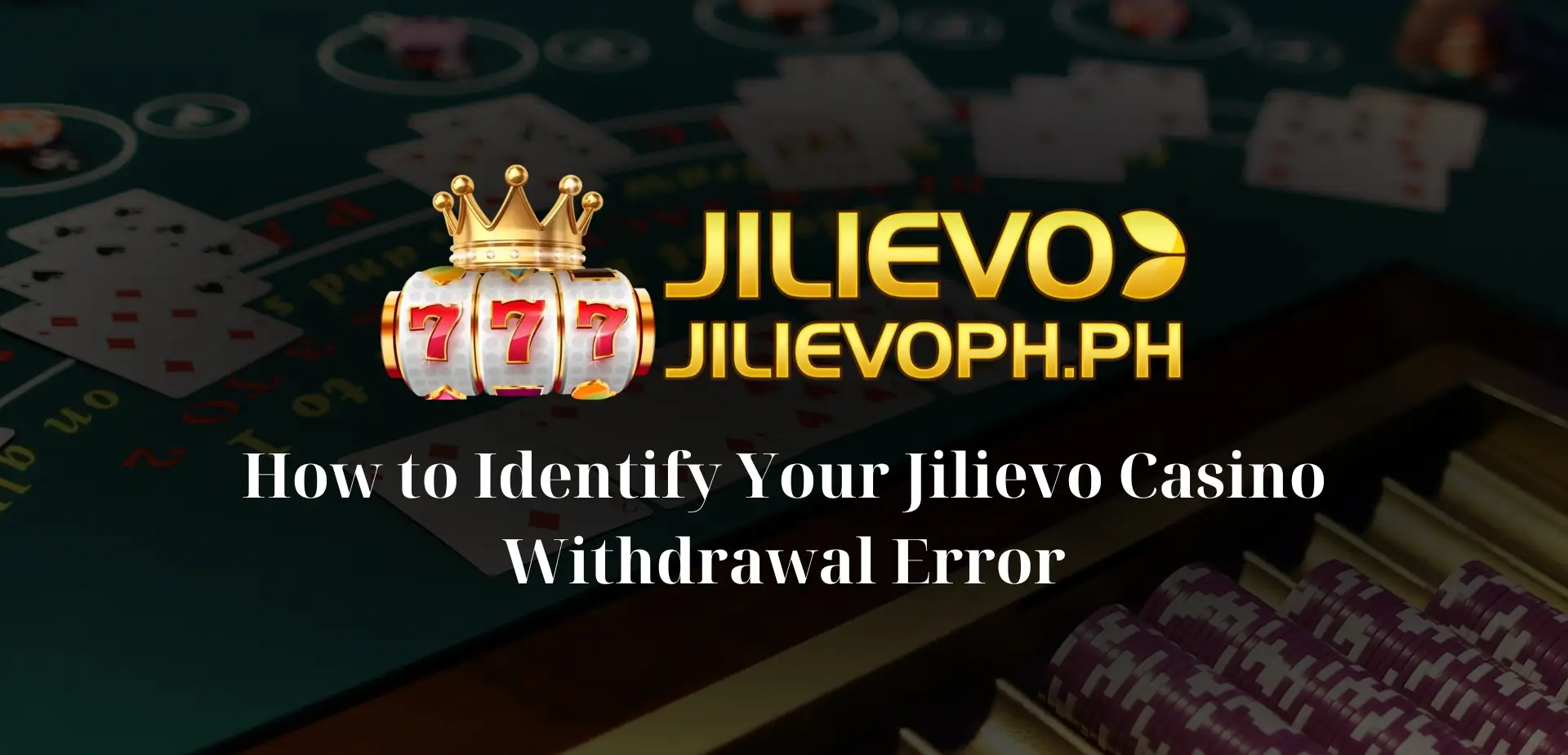 How to Identify Your Jilievo Casino Withdrawal Error