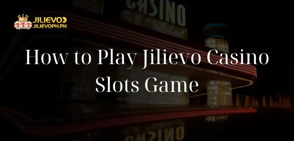 How to Play Jilievo Casino Slots Game