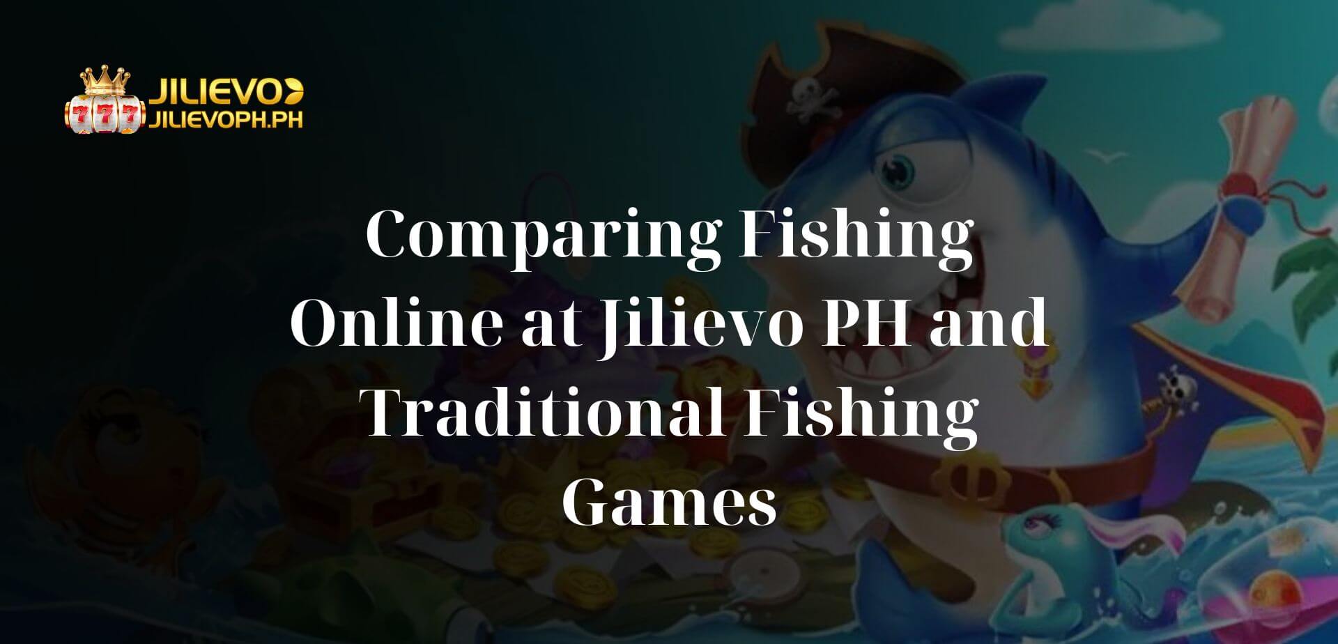 Comparing Fishing Online at Jilievo PH and Traditional Fishing Games