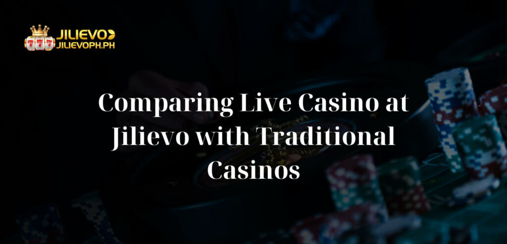 Comparing Live Casino at Jilievo with Traditional Casinos