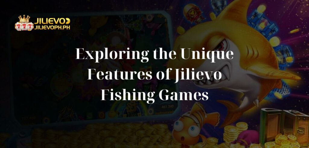 Exploring the Unique Features of Jilievo Fishing Games