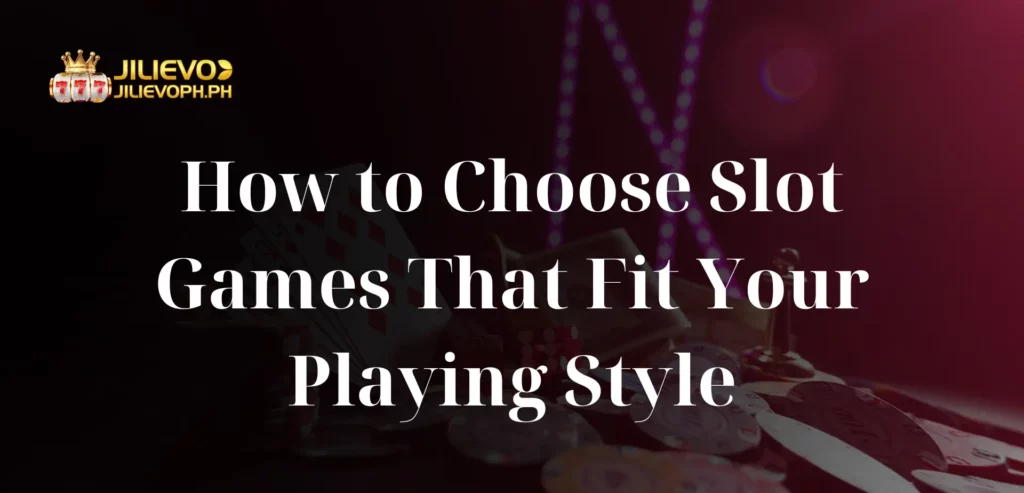 How to Choose Slot Games That Fit Your Playing Style