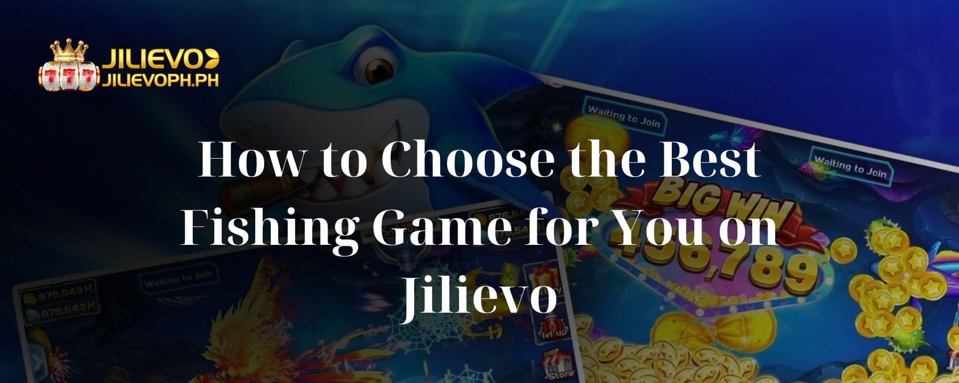 How to Choose the Best Fishing Game for You on Jilievo