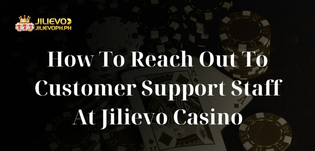 How To Reach Out To Customer Support Staff At Jilievo Casino