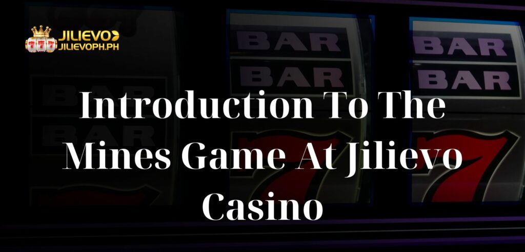 Introduction To The Mines Game At Jilievo Casino