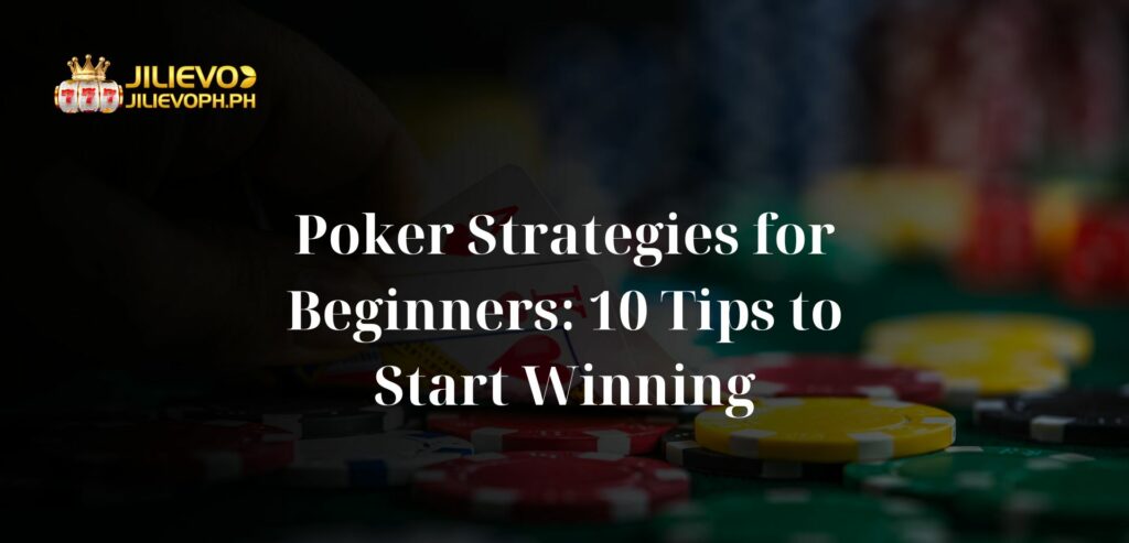Poker Strategies for Beginners: 10 Tips to Start Winning