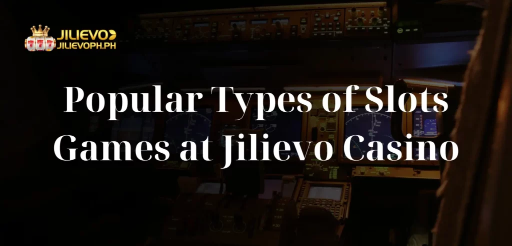 Popular Types of Slots Games at Jilievo Casino