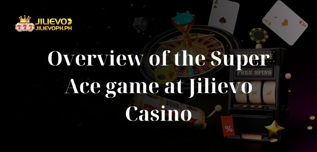 Overview of the Super Ace game at Jilievo Casino