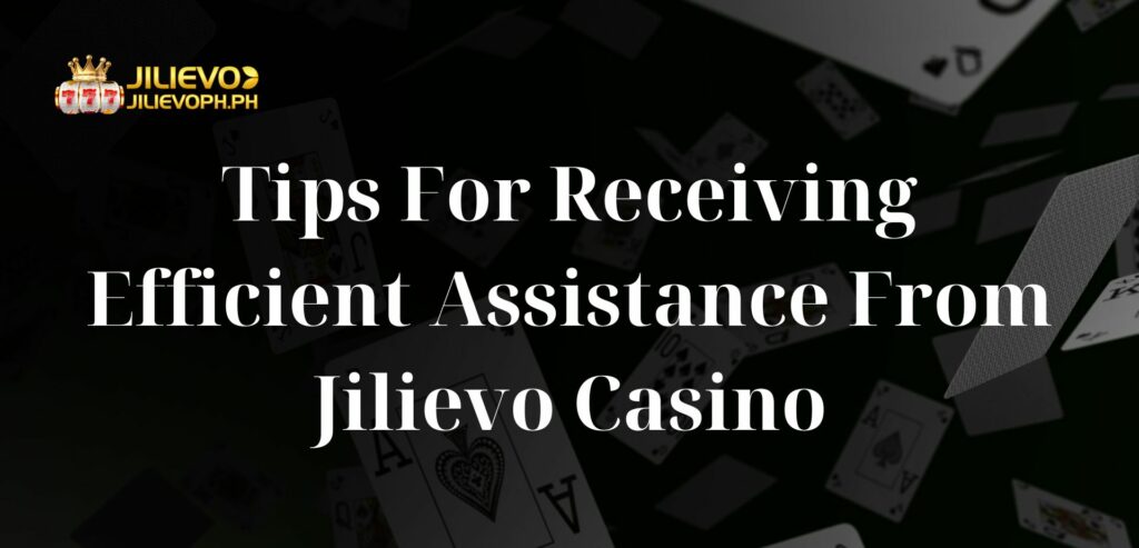 Tips For Receiving Efficient Assistance From Jilievo Casino