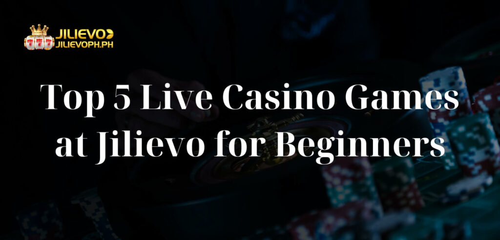 Top 5 Live Casino Games at Jilievo for Beginners