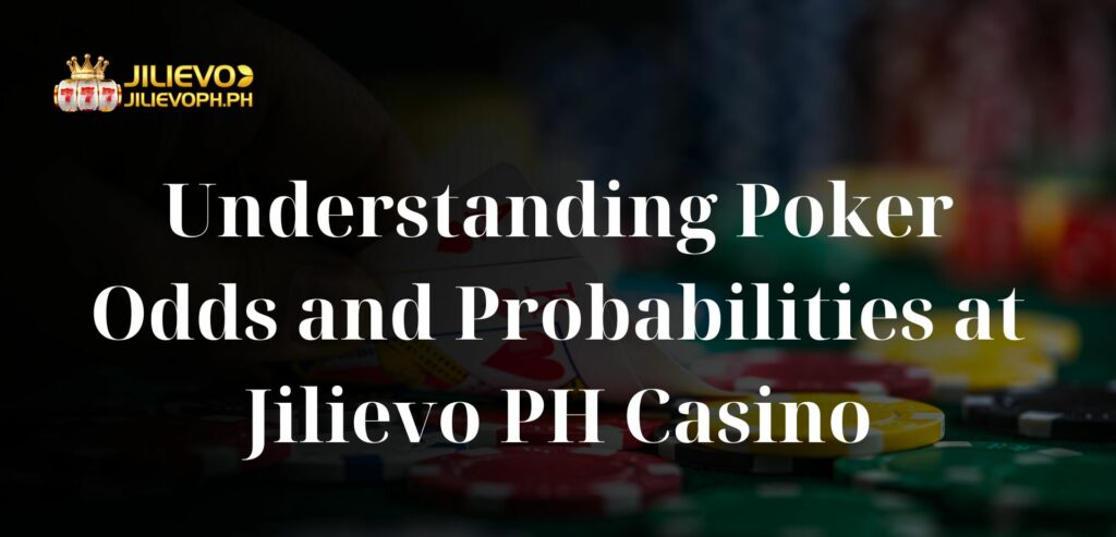 Understanding Poker Odds and Probabilities at Jilievo PH Casino