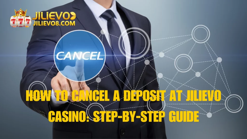 How to Cancel a Deposit at Jilievo Casino