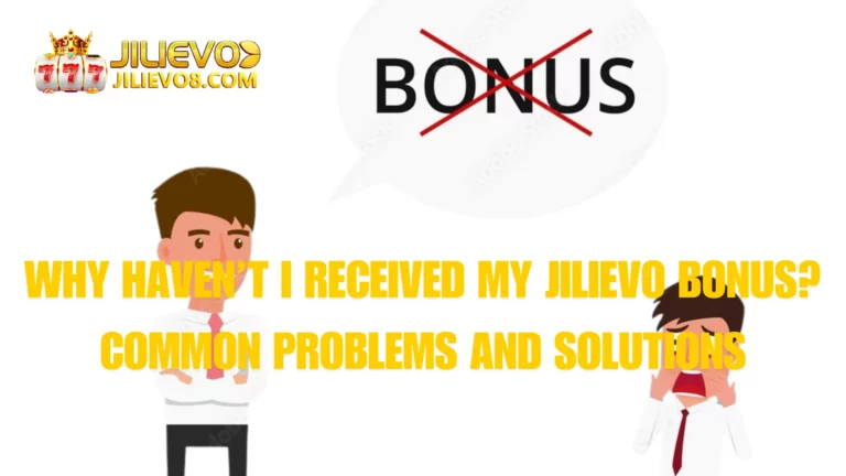 Why Jilievo Bonus Not Received Issues? Common Problems and Solutions