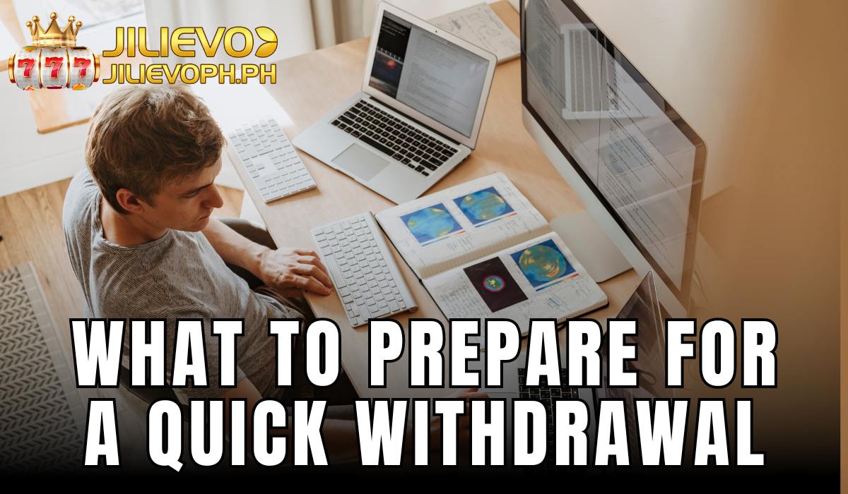 What to Prepare for a Jilievo Quick Withdrawal Process